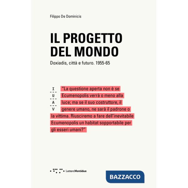 Progetto del mondo. Doxiadis, città  e futuro. 1955-65 (Il)