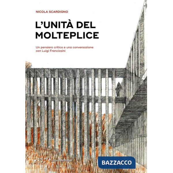 L'unità del molteplice. Un pensiero critico e una conversazione con Luigi Franciosini