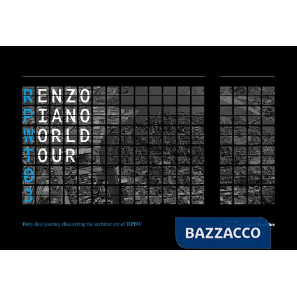 Renzo Piano World Tour 03. Forty days journey discovering the architecture of RPBW-Un viaggio di quaranta giorni alla scoperta d