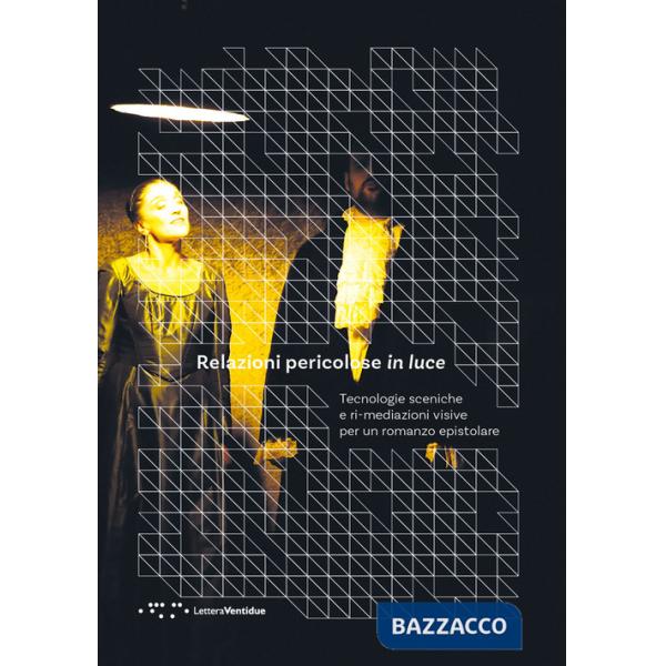 Relazioni pericolose in luce. Tecnologie sceniche e ri-mediazioni visive per un romanzo epistolare