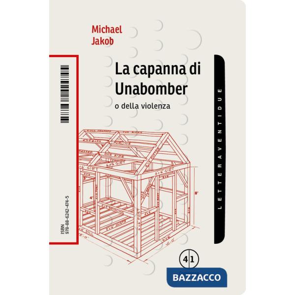 Capanna di Unabomber. O della violenza (La)
