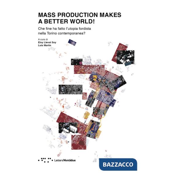 Mass production makes a better world! Che fine ha fatto l'utopia fordista nella Torino contemporanea?