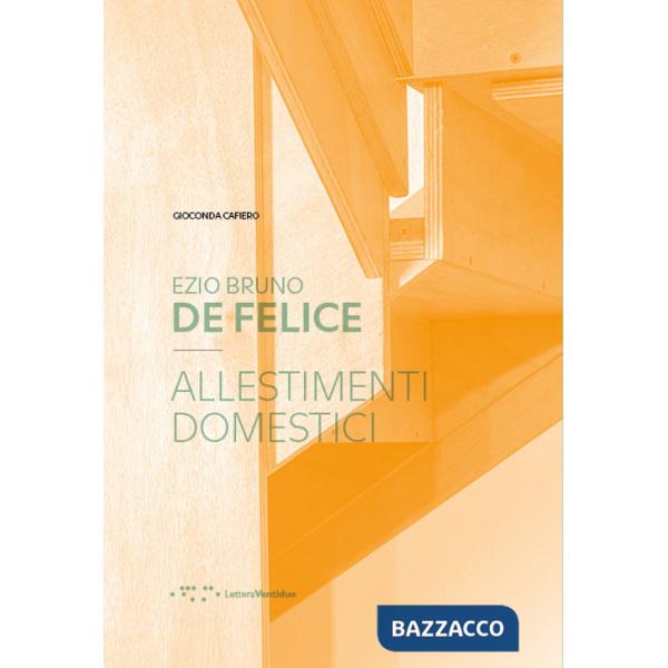 Ezio Bruno De Felice. Allestimenti domestici