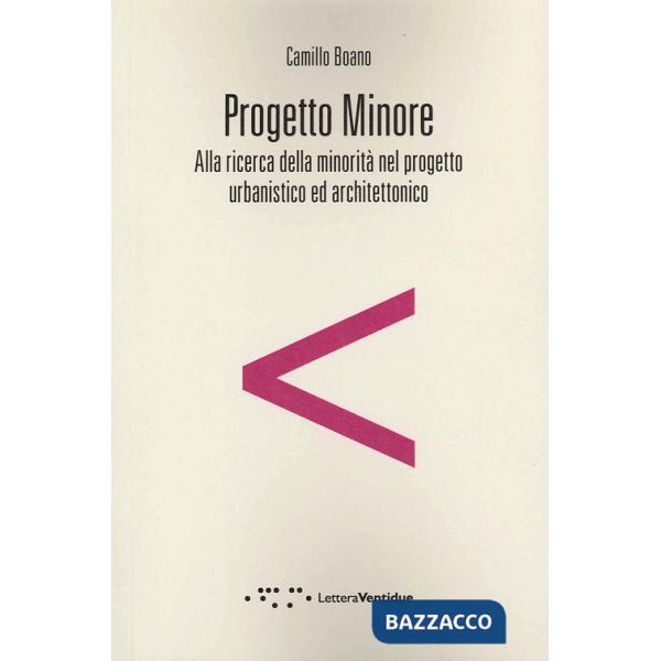 Progetto minore. Alla ricerca della minorità nel progetto urbanistico ed architettonico
