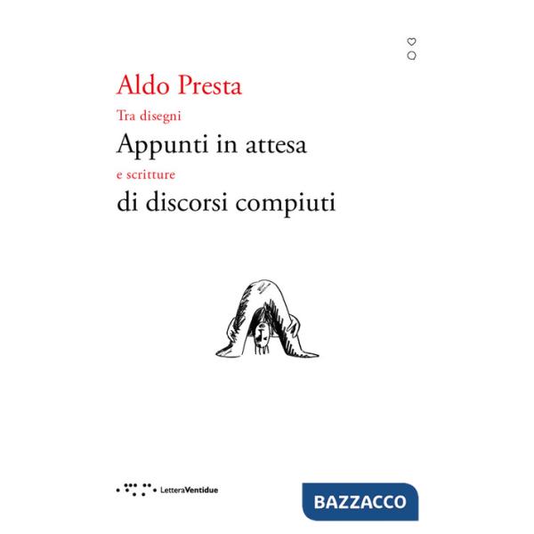 Appunti in attesa di discorsi compiuti. Tra disegni e scritture