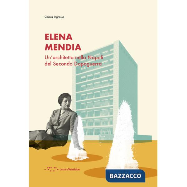 Elena Mendia. Un'architetta nella Napoli del Secondo Dopoguerra