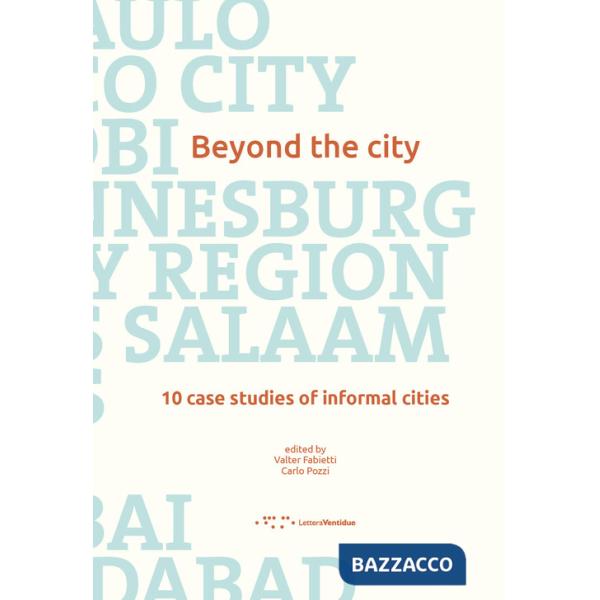 Beyond the city. 10 case studies of informal cities