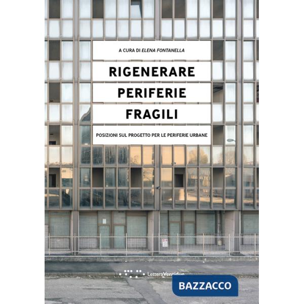 Rigenerare periferie fragili. Posizioni sul progetto per le periferie urbane