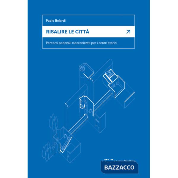 Risalire le città. Percorsi pedonali meccanizzati per i centri storici