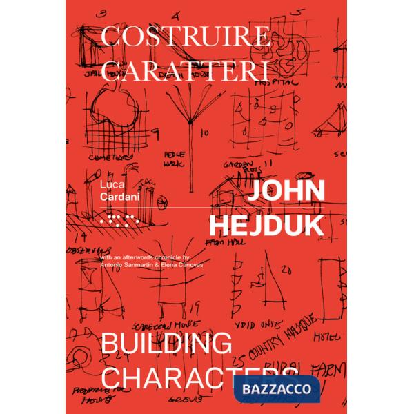 John Hejduk. Costruire caratteri-Building characters. Ediz. illustrata