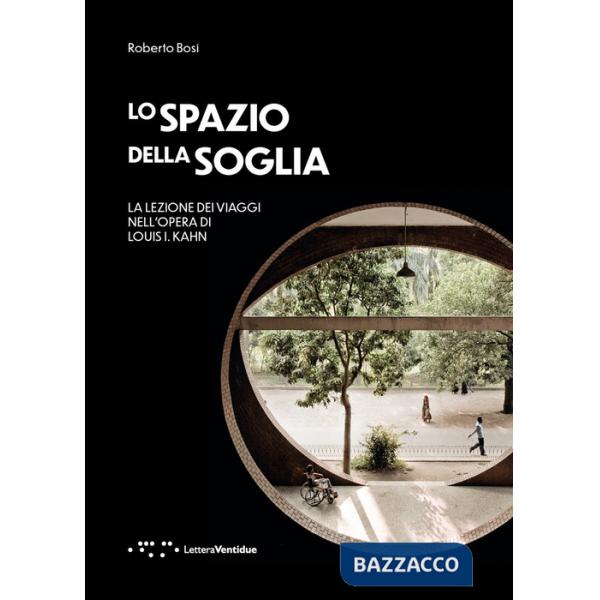 Spazio della soglia. La lezione dei viaggi nell'opera di Louis I. Kahn (Lo)