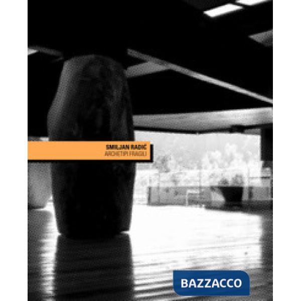 Smiljan Radic. Archetipi fragili. La costruzione in tre opere dell'architetto cileno