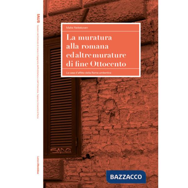 Muratura alla romana ed altre murature di fine Ottocento. La casa d'affitto della Roma umbertina (La)