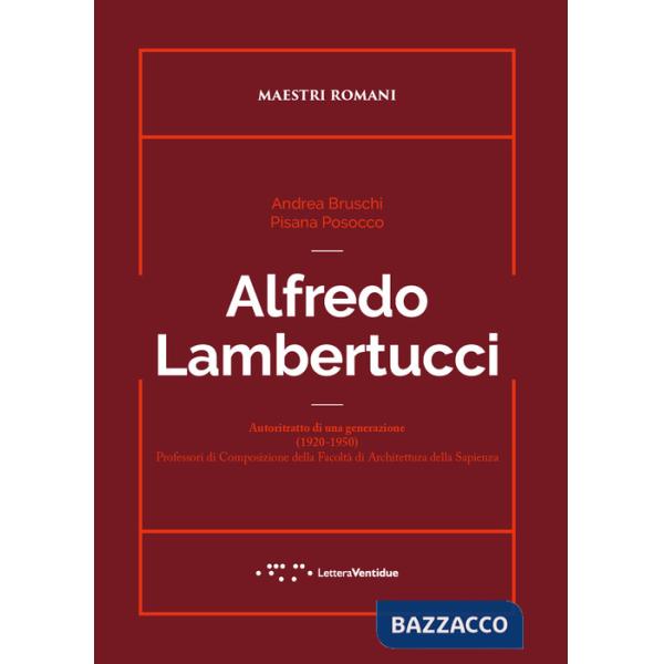 Alfredo Lambertucci. Autoritratto di una generazione (1920-1950). Professori di Composizione della Facoltà di Architettura della