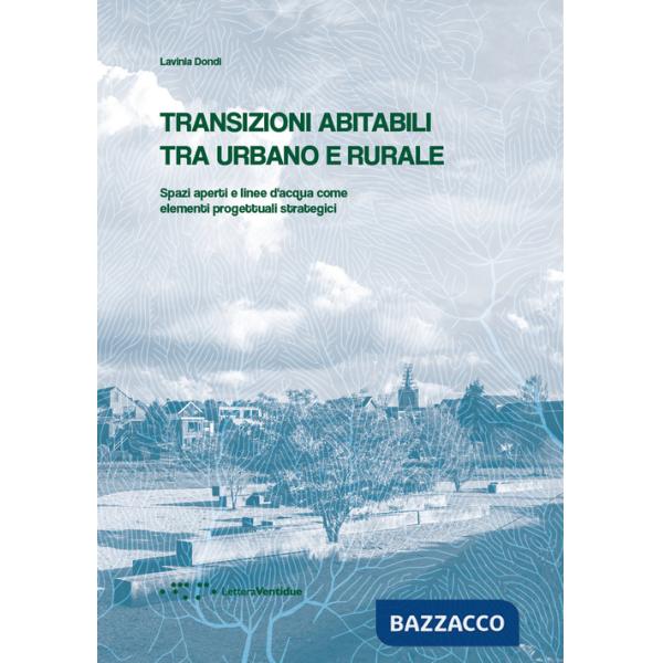 Transizioni abitabili tra urbano e rurale. Spazi aperti e linee d'acqua come elementi progettuali strategici