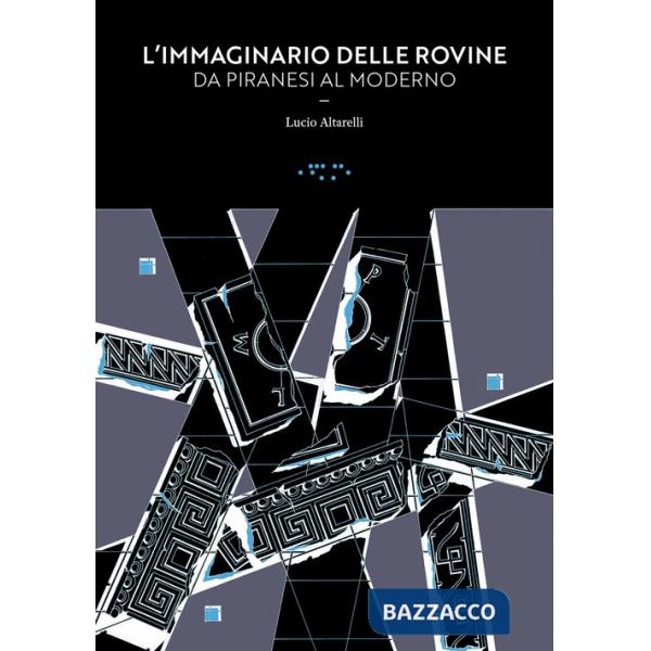Immaginario delle rovine. Da Piranesi al Moderno (L')