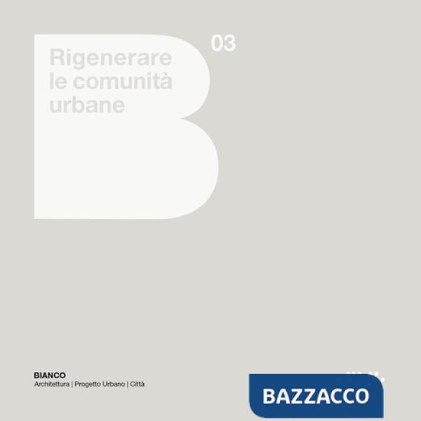 Rigenerare le comunità urbane. Atlante europeo e linee guida per le città italiane