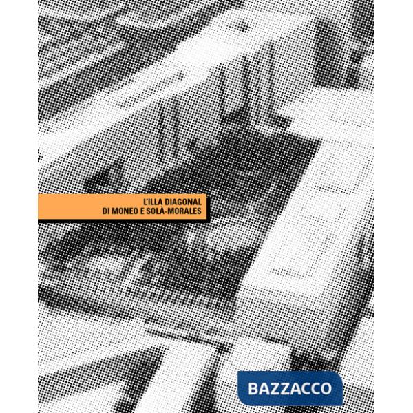 Illa Diagonal di Moneo e Solà-Morales. Un isolato urbano a Barcellona (L')
