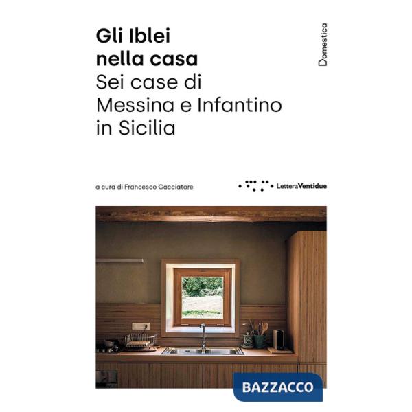 Iblei nella casa. Sei case di Messina e Infantino in Sicilia (Gli)