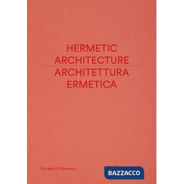 Architettura ermetica-Hermetic architecture. Ediz. bilingue