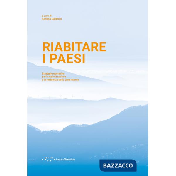 Riabitare i paesi. Strategie operative per la valorizzazione e la resilienza delle aree interne