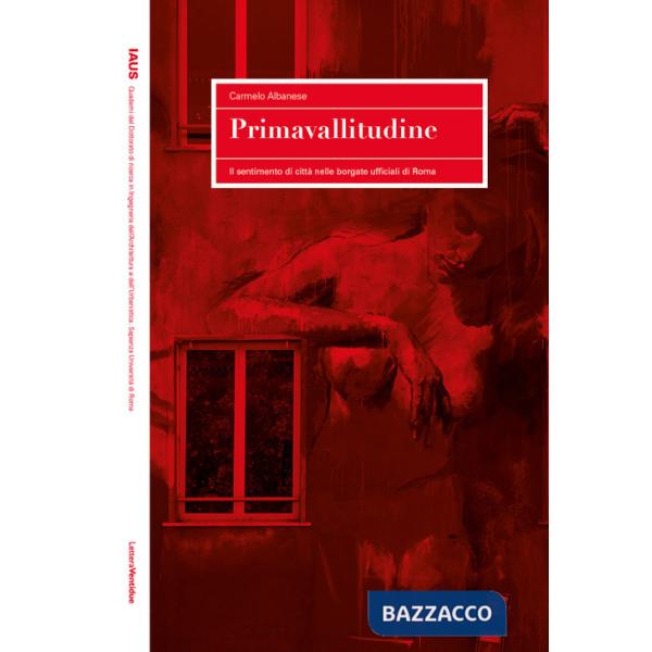 Primavallitudine. Il sentimento di città nelle borgate ufficiali di Roma