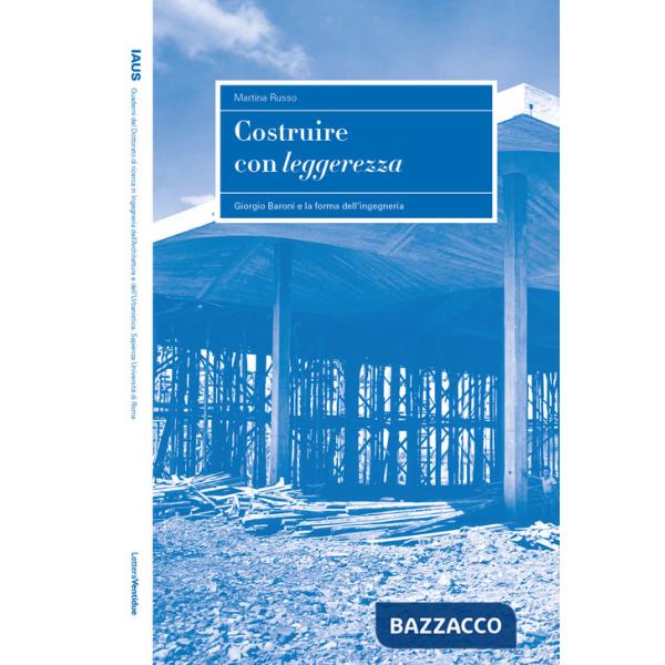 Costruire con leggerezza. Giorgio Baroni e la forma dell'ingegneria