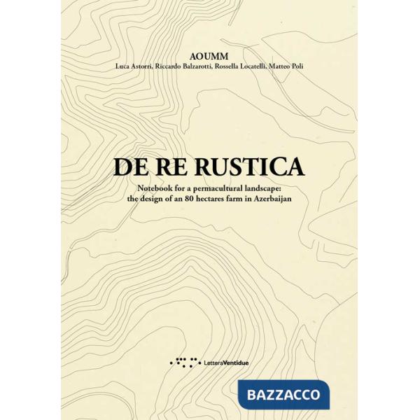 De re rustica. Notebook for a permacultural landscape: the design of an 80 hectares farm in Azerbaijan