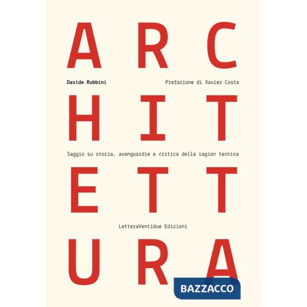 Architettura. Saggio su storia, avanguardie e critica della ragion tecnica