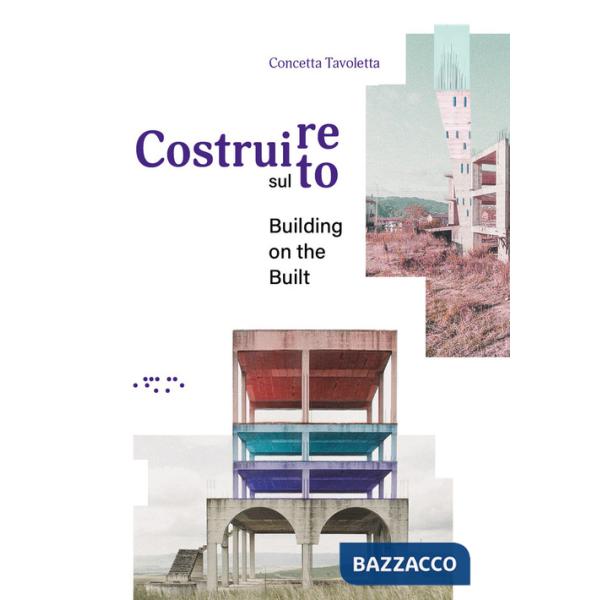 Costruire sul costruito-Building on the built. Ediz. bilingue