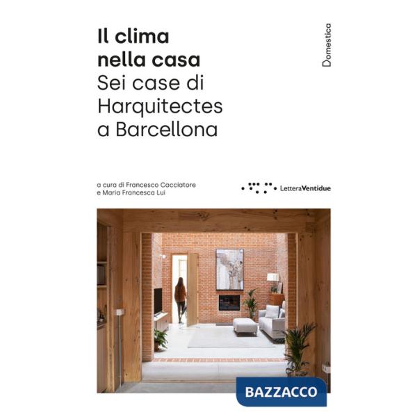 Clima nella casa. Sei case di Harquitects a Barcellona. Ediz. illustrata (Il)