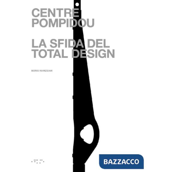Centre Pompidou. La sfida del total design