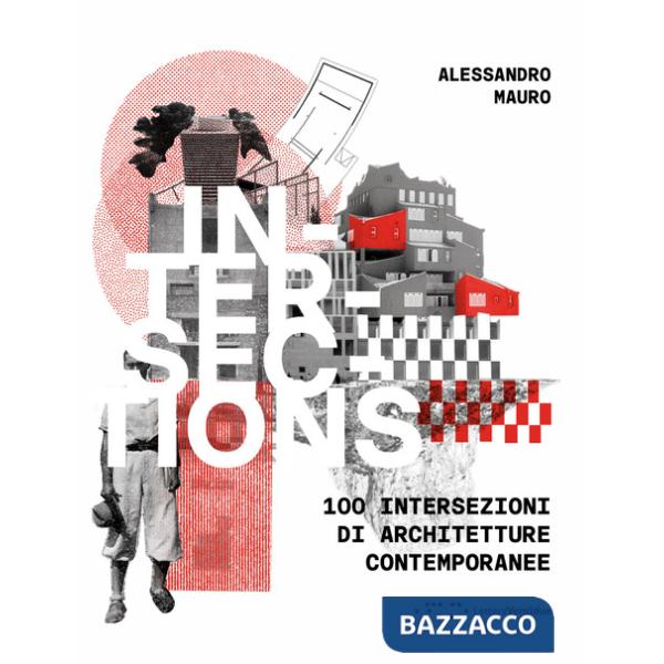 Intersections. 100 intersezioni di architetture contemporanee. Ediz. italiana e inglese