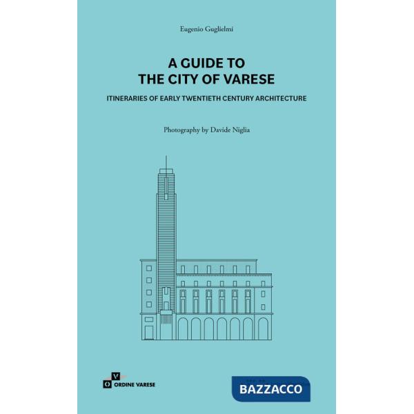 Guide to the city of Varese. Itineraries of early twentieth century architecture (A)