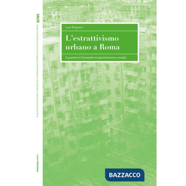 Estrattivismo urbano a Roma. Il quartiere di Centocelle tra gentrificazione e rendita (L')