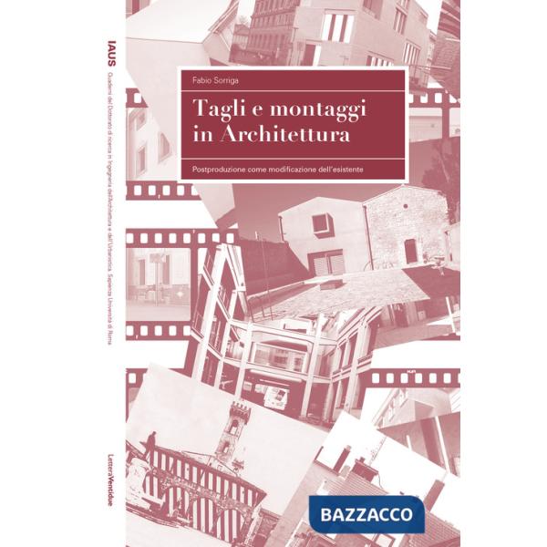 Tagli e montaggi in architettura. Postproduzione come modificazione dell'esistente