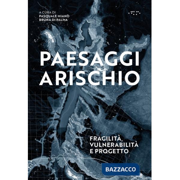 Paesaggi a rischio. Fragilità, vulnerabilità e progetto