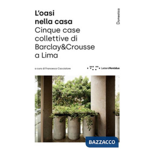 Oasi nella casa. Cinque case collettive di Barclay&Crousse a Lima (L')