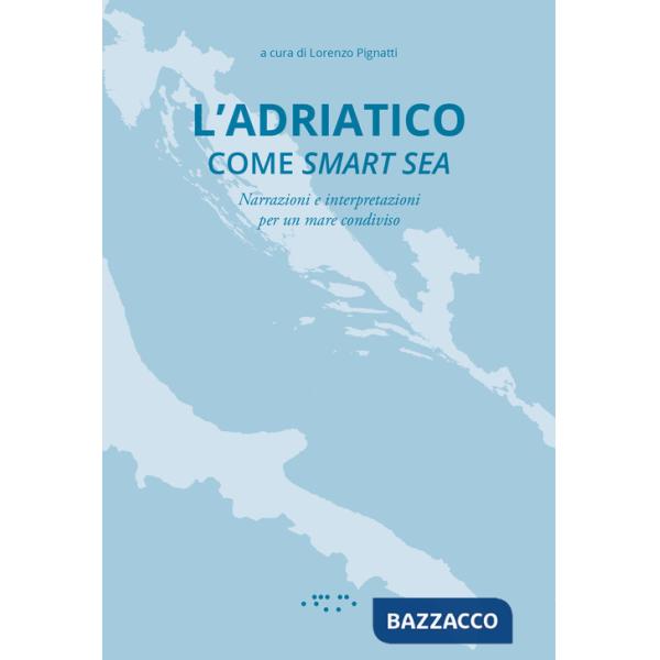 Adriatico come smart sea. Narrazioni e interpretazioni per un mare condiviso (L')