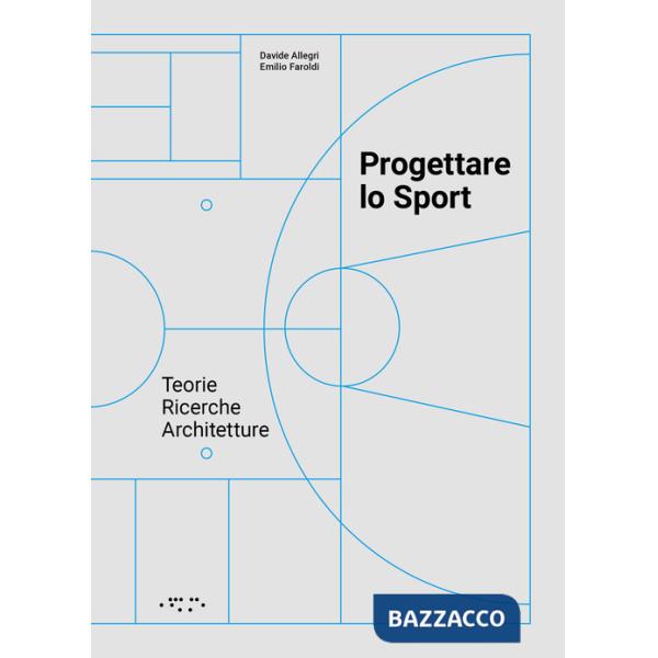 Progettare lo sport. Teorie ricerche architetture
