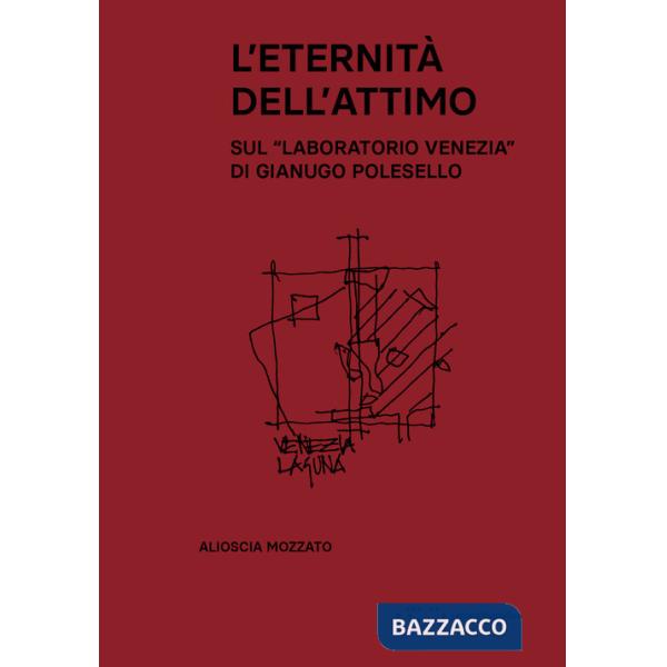 Eternità dell'attimo. Sul «Laboratorio Venezia» di Gianugo Polesello (L')