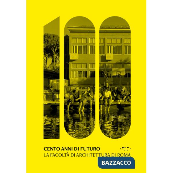 Cento anni di futuro. La facoltà di Architettura di Roma