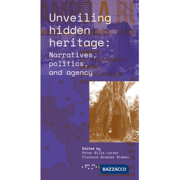 Unveiling hidden heritage. Narratives, politics, and agency