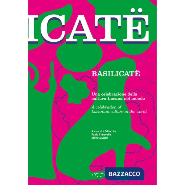 Basilicatë. Una celebrazione della cultura lucana nel mondo. Ediz. italiana e inglese