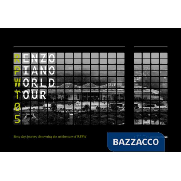 Renzo Piano World Tour 05. Forty days journey discovering the architecture of RPBW. Ediz. illustrata