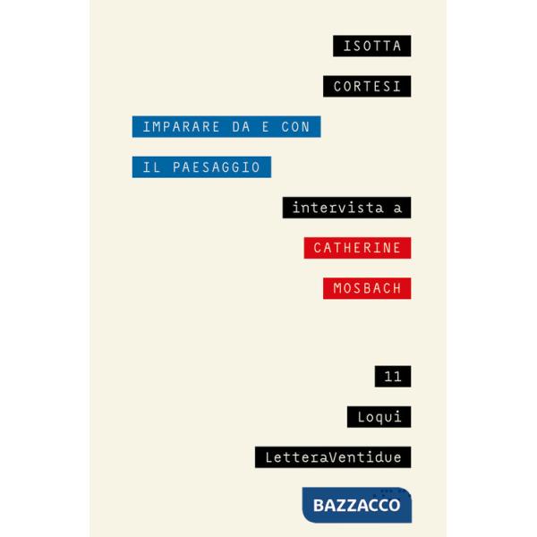 Imparare da e con il paesaggio. Intervista a Catherine Mosbach