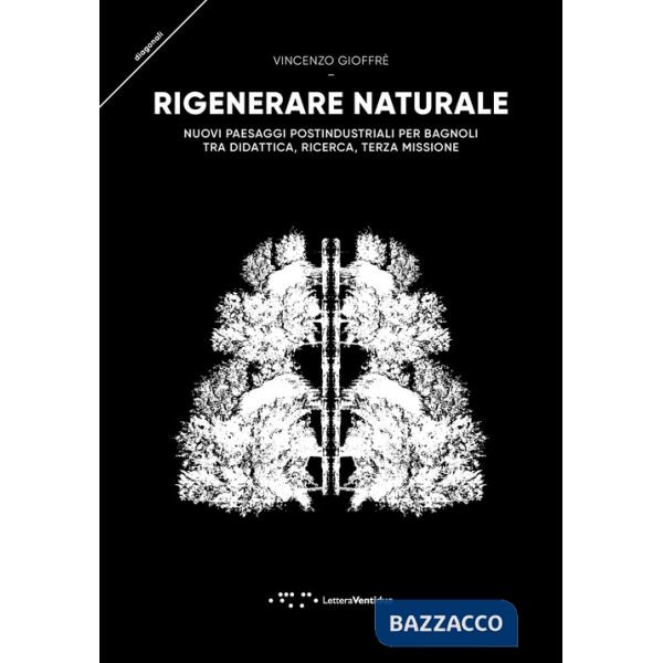 Rigenerare naturale. Nuovi paesaggi postindustriali per Bagnoli tra didattica, ricerca, terza missione