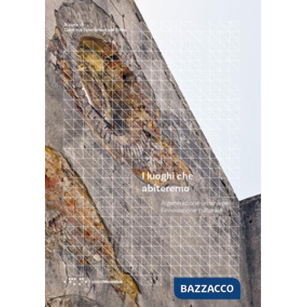 Luoghi che abiteremo. Rigenerazione urbana per l'innovazione culturale (I)