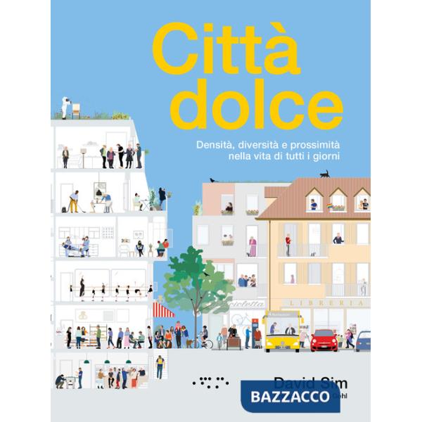 Città dolce. Densità, diversità e prossimità nella vita di tutti i giorni