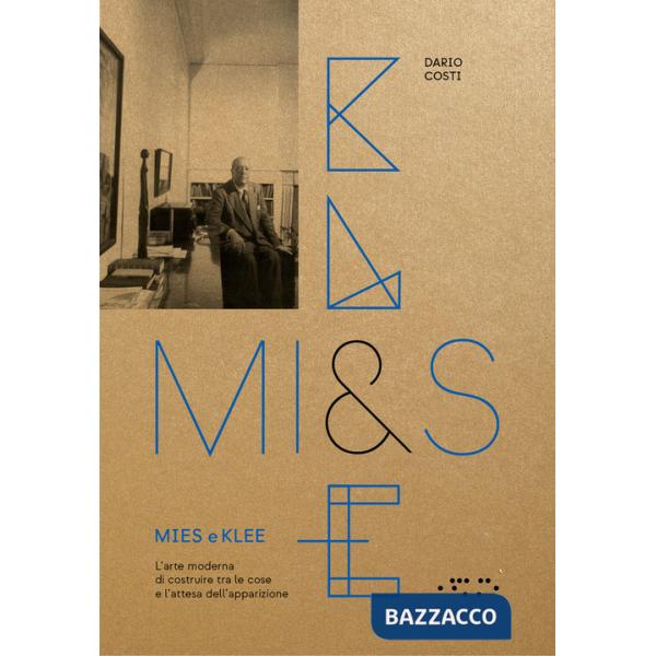 Mies e Klee. L'arte moderna di costruire tra le cose e l'attesa dell'apparizione